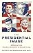 The Presidential Image: A H...