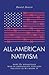 All-American Nativism: How ...