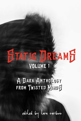 Static Dreams Volume One: A Dark Anthology from Twisted Minds