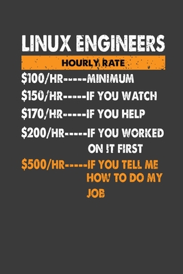 Linux Engineers Hourly Rate $ 100/HR..Minimum $150/HR ..If You Watch $170/HR..If You Help $200/HR..: Perfect Notebook For Engineers. Cute Cream Paper 6*9 Inch With 100 Pages Notebook For Writing Daily Routine, Journal and Hand Note