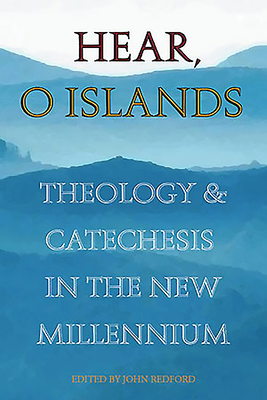 Hear O Islands: Theology and Catechesis in the New Millennium