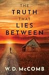 THE TRUTH THAT LIES BETWEEN by W.D. McComb