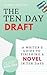 The Ten Day Draft: A Writer's Guide to Finishing a Novel in Ten Days (The Ten Day Novelist)