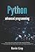 Python Advanced Programming: The guide to learn pyhton programming. Reference with exercises and samples about dynamical programming, multithreading, multiprocessing, debugging, testing and more.