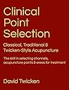 Clinical Point Selection: Classical, Traditional & Twicken Style Acupuncture. The skill in selecting channels, acupuncture points and areas for treatment. Clinical Point Selection: Classical, Traditional & Twicken Style Acupuncture. The skill in selecting channels, acupuncture points and areas for treatment.