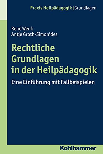 Rechtliche Grundlagen in der Heilpädagogik: Eine Einführung mit Fallbeispielen (Praxis Heilpädagogik: Grundlagen) (German Edition)