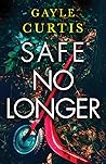 Safe No Longer by Gayle Curtis