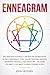 Enneagram: Become Who You Really Are with the Sacred Road of the 9 Personality Types. Master Personal Growth, Emotional Healing & Self-Discovery - The Guide You Need to Go Back to Being Yourself