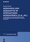 Nomaden und Sesshafte im spätantiken Nordafrika (3.–6. Jh.): Kulturgeschichtliche Kontinuitätslinien im Spannungsfeld der Herrschaft von Rom bis ... / Millennium Studies, 74) (German Edition)