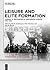 Leisure and Elite Formation: Arenas of Encounter in Continental Europe, 1815-1914