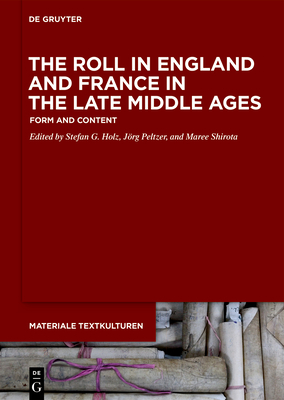 The Roll in England and France in the Late Middle Ages: Form and Content (Materiale Textkulturen, 28)
