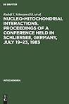 Nucleo-mitochondrial interactions. Proceedings of a conference held in Schliersee, Germany, July 19–23, 1983 (Mitochondria, 1983)