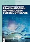 Praxishandbuch IT-Grundlagen für Bibliothekare (De Gruyter Reference) (German Edition) Praxishandbuch IT-Grundlagen für Bibliothekare (De Gruyter Reference) (German Edition)