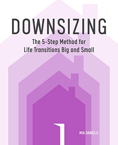 Downsizing: The 5-Step Method for Life Transitions Big and Small (Kindle Edition)