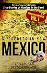 Murderers in New Mexico: Gruesome and Grisly True Stories of Murders in the Sand