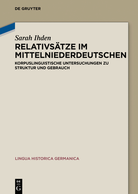 Relativsätze im Mittelniederdeutschen: Korpuslinguistische Untersuchungen zu Struktur und Gebrauch (Hardcover)
