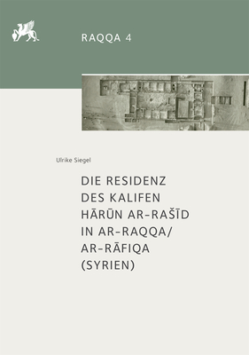 Die Residenz des Kalifen Hārūn ar-Rašīd in ar-Raqqa/ar-Rāfiqa (Syrien) (German Edition)