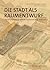 Die Stadt als Raumentwurf: Theorien und Projekte im Städtebau seit dem Ende des 19. Jahrhunderts (German Edition)