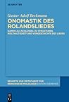Onomastik des Rolandsliedes: Namen als Schlüssel zu Strukturen, Welthaltigkeit und Vorgeschichte des Liedes (Beihefte zur Zeitschrift für romanische Philologie, 411) (German Edition) Onomastik des Rolandsliedes: Namen als Schlüssel zu Strukturen, Welthaltigkeit und Vorgeschichte des Liedes (Beihefte zur Zeitschrift für romanische Philologie, 411) (German Edition)