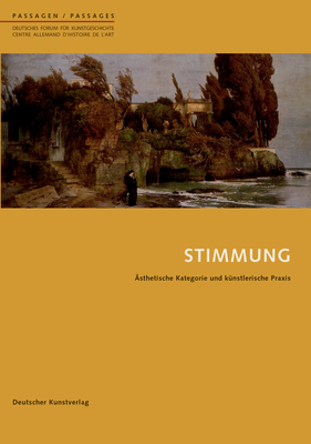Stimmung: Ästhetische Kategorie und künstlerische Praxis (Passagen - Deutsches Forum für Kunstgeschichte /Passages - Centre allemand d'histoire de l'art, 33) (German Edition)