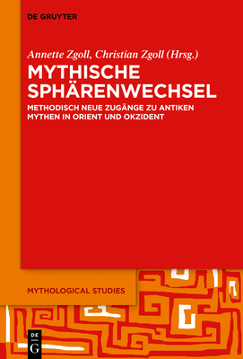 Mythische Sphärenwechsel: Methodisch neue Zugänge zu antiken Mythen in Orient und Okzident (Mythological Studies, 2) (German Edition)