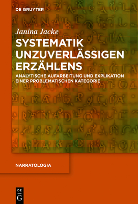Systematik Unzuverl�ssigen Erz�hlens: Analytische Aufarbeitung Und Explikation Einer Problematischen Kategorie (Hardcover)