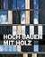 Hoch bauen mit Holz: Technologie, Material, Anwendung (German Edition)
