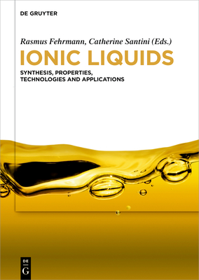 Ionic Liquids: Synthesis, Properties, Technologies and Applications