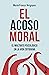 El acoso moral: El maltrato psicológico en la vida cotidiana