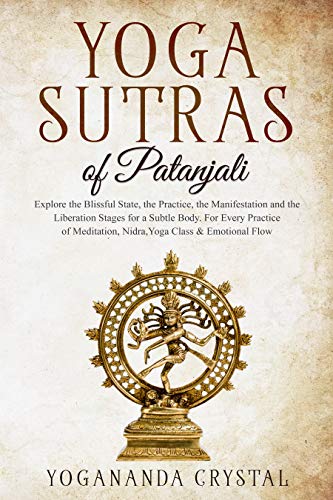 Yoga Sutras of Patanjali: Explore the Blissful State, the Practice, the Manisfestation and the Liberation Stages for a Subtle Body. For Every Practice ... Nidra, Yoga Class & Emotional Flow (Kindle Edition)