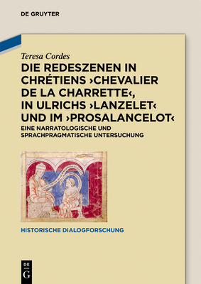 Die Redeszenen in Chrétiens 'Chevalier de la Charrete', in Ulrichs 'Lanzelet' und im 'Prosalancelot': Eine narratologische und sprachpragmatische ... Dialogforschung, 4) (German Edition)