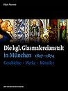 Die kgl. Glasmalereianstalt in München 1827-1874: Geschichte – Werke – Künstler (Kunstwissenschaftliche Studien, 170) (German Edition)