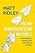 How Innovation Works: An illuminating journey through historical innovation and invention