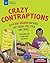 Crazy Contraptions: Build Rube Goldberg Machines that Swoop, Spin, Stack, and Swivel: with Hands-On Engineering Activities (Build It Yourself)