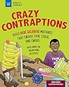 Crazy Contraptions: Build Rube Goldberg Machines that Swoop, Spin, Stack, and Swivel: with Hands-On Engineering Activities (Build It Yourself)
