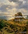 Sehnsucht. Landschaft: Würzburg und die romantische Landschaftsmalerei des 19. Jahrhunderts (German Edition)