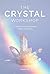 The Crystal Workshop: A Journey into the Healing Power of Crystals