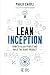 Lean Inception: How to Align People and Build the Right Product