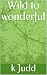 Wild to Wonderful