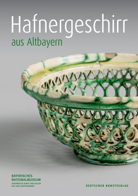 Hafnergeschirr aus Altbayern (Kataloge des Bayerischen Nationalmuseums, 151) (German Edition)