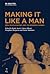 Making It Like a Man: Men, Masculinities and the Modern Career