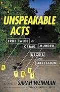 Unspeakable Acts: True Tales of Crime, Murder, Deceit, and Obsession 