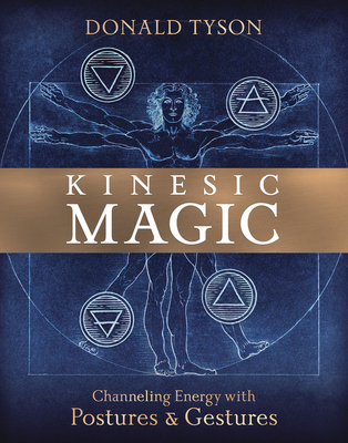 Kinesic Magic: Channeling Energy with Postures & Gestures (Paperback)