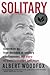 Solitary: Unbroken by Four Decades in Solitary Confinement