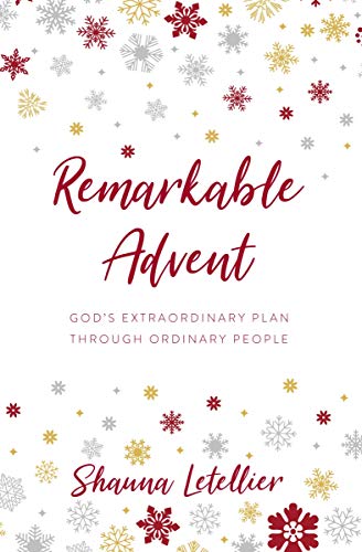 Remarkable Advent: God's Extraordinary Plan Through Ordinary People (Kindle Edition)