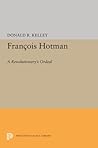 Francois Hotman: A Revolutionary's Ordeal (Princeton Legacy Library)