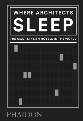 Where Architects Sleep: The Most Stylish Hotels in the World (Hardcover)