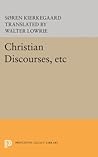 Christian Discourses, etc: The Lilies of the Field and the Birds of the Air and Three Discourses At the Communion on Fridays