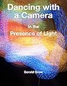 Dancing with a Camera: In the Presence of Light (Kindle Edition)