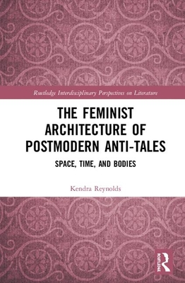 The Feminist Architecture of Postmodern Anti-Tales (Routledge Interdisciplinary Perspectives on Literature)